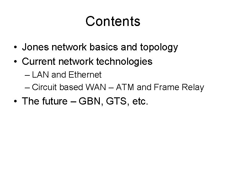 Contents • Jones network basics and topology • Current network technologies – LAN and