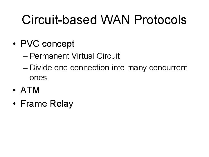 Circuit-based WAN Protocols • PVC concept – Permanent Virtual Circuit – Divide one connection