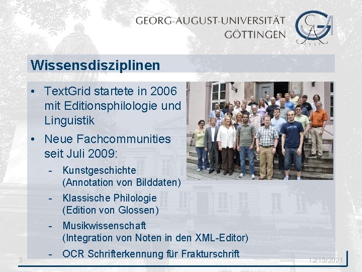 Wissensdisziplinen • Text. Grid startete in 2006 mit Editionsphilologie und Linguistik • Neue Fachcommunities