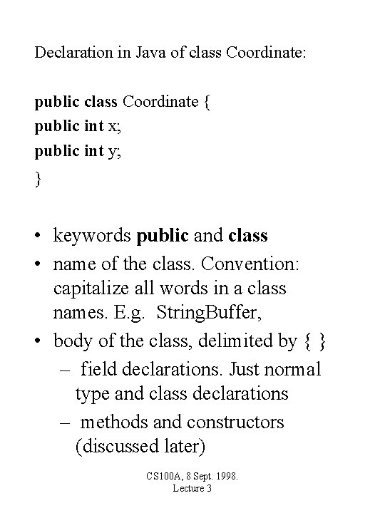 Declaration in Java of class Coordinate: public class Coordinate { public int x; public