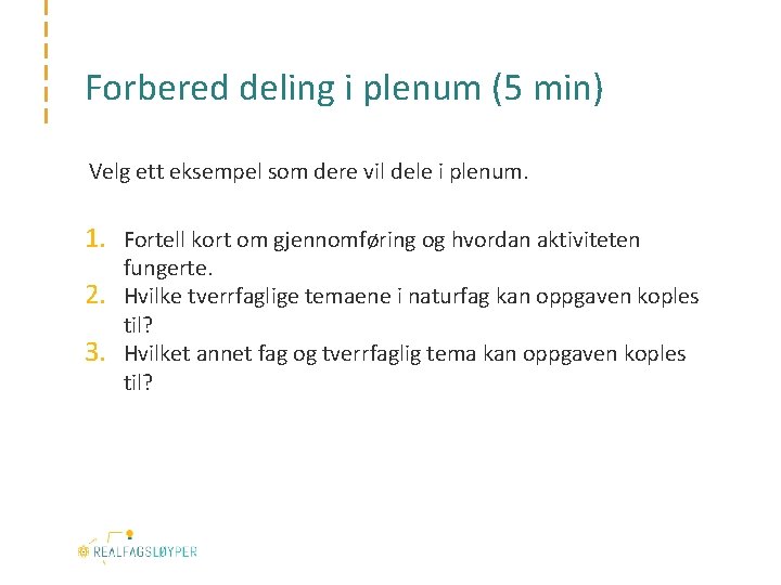 Forbered deling i plenum (5 min) Velg ett eksempel som dere vil dele i