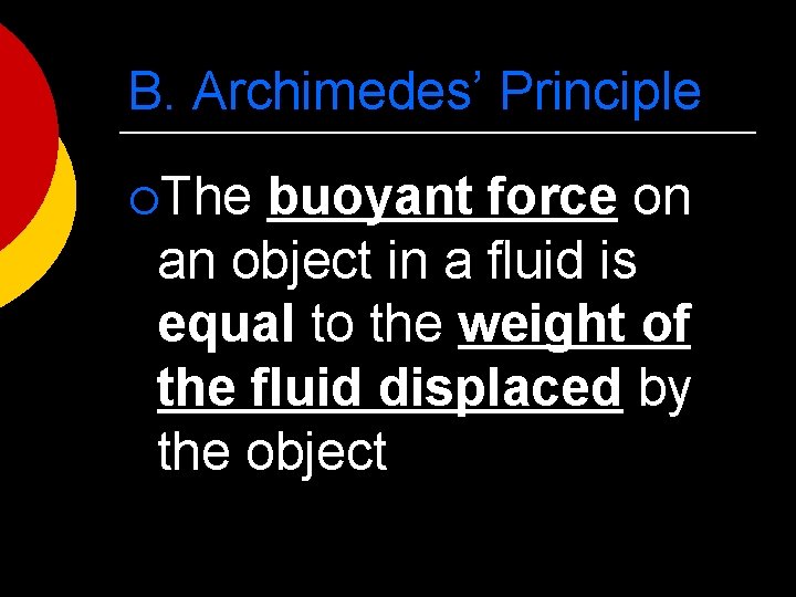 B. Archimedes’ Principle ¡The buoyant force on an object in a fluid is equal