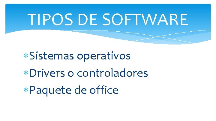 TIPOS DE SOFTWARE Sistemas operativos Drivers o controladores Paquete de office 