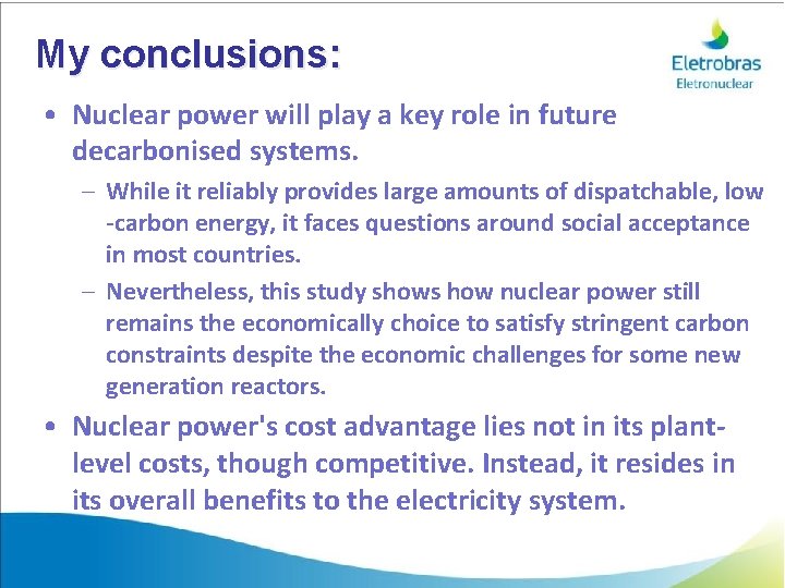 My conclusions: • Nuclear power will play a key role in future decarbonised systems.