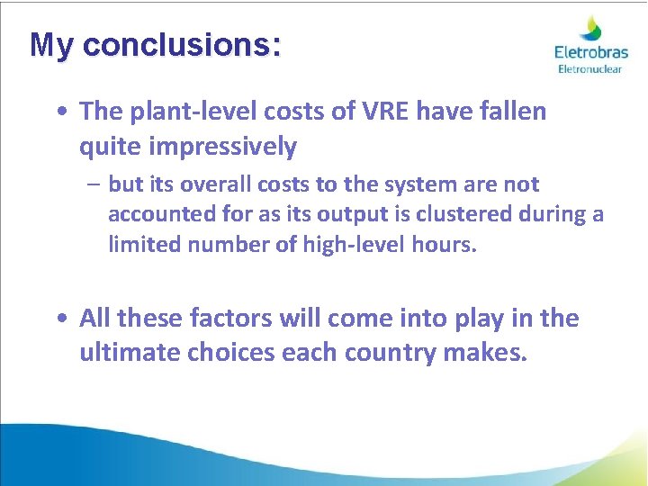 My conclusions: • The plant-level costs of VRE have fallen quite impressively – but