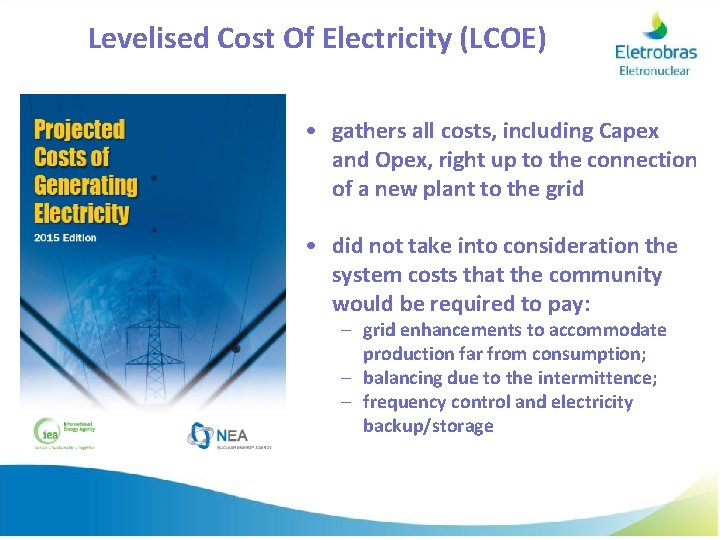Levelised Cost Of Electricity (LCOE) • gathers all costs, including Capex and Opex, right