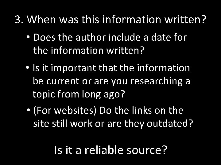 3. When was this information written? • Does the author include a date for