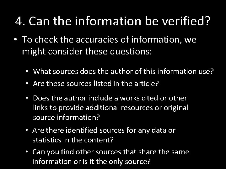 4. Can the information be verified? • To check the accuracies of information, we