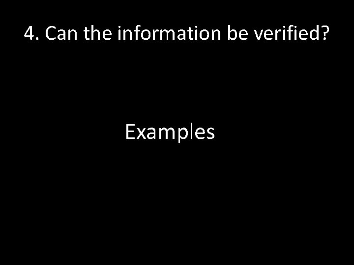 4. Can the information be verified? Examples 