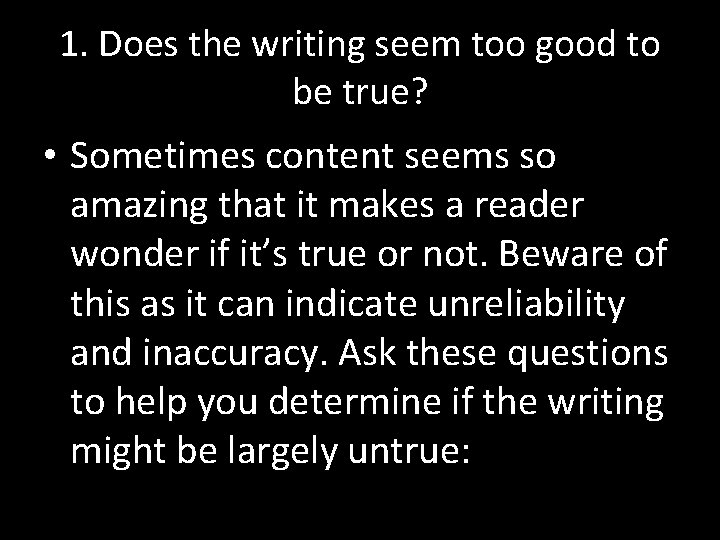 1. Does the writing seem too good to be true? • Sometimes content seems