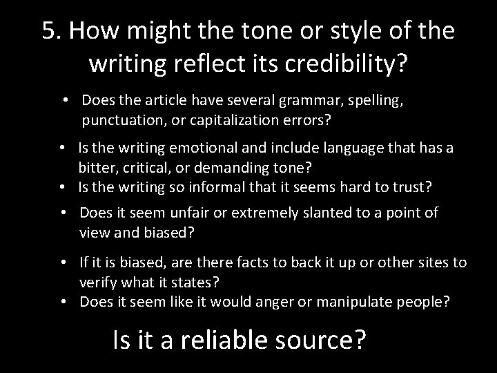 5. How might the tone or style of the writing reflect its credibility? •