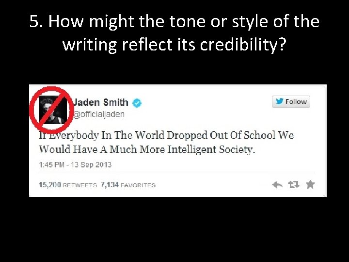 5. How might the tone or style of the writing reflect its credibility? 