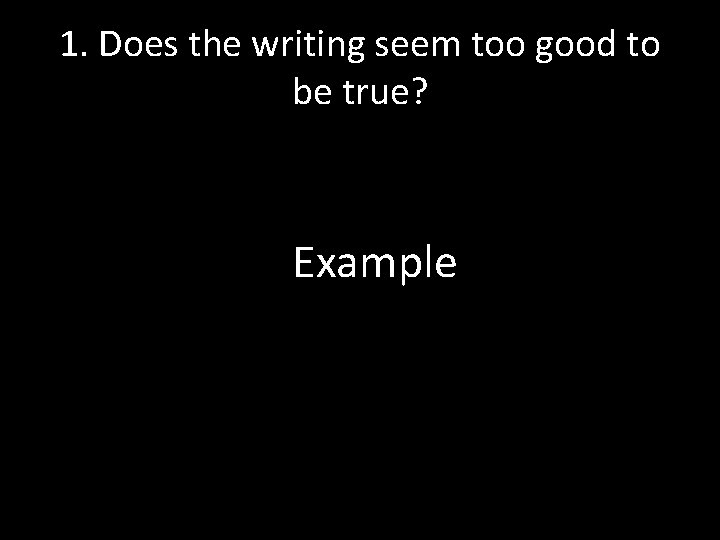 1. Does the writing seem too good to be true? Example 