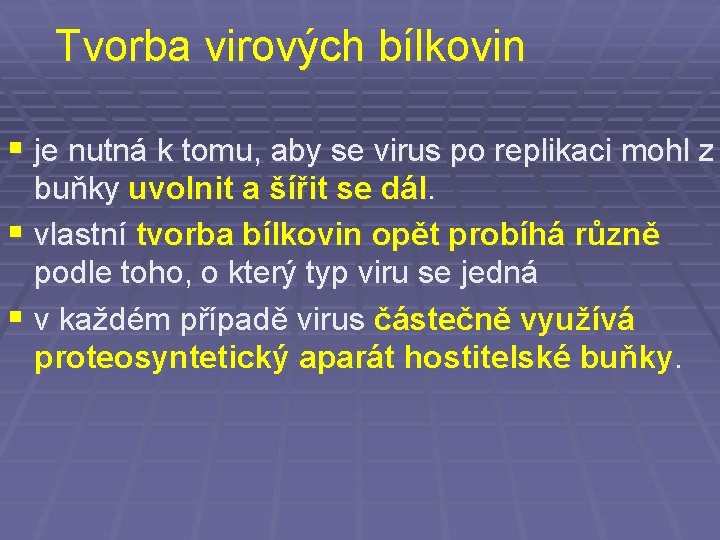Tvorba virových bílkovin § je nutná k tomu, aby se virus po replikaci mohl