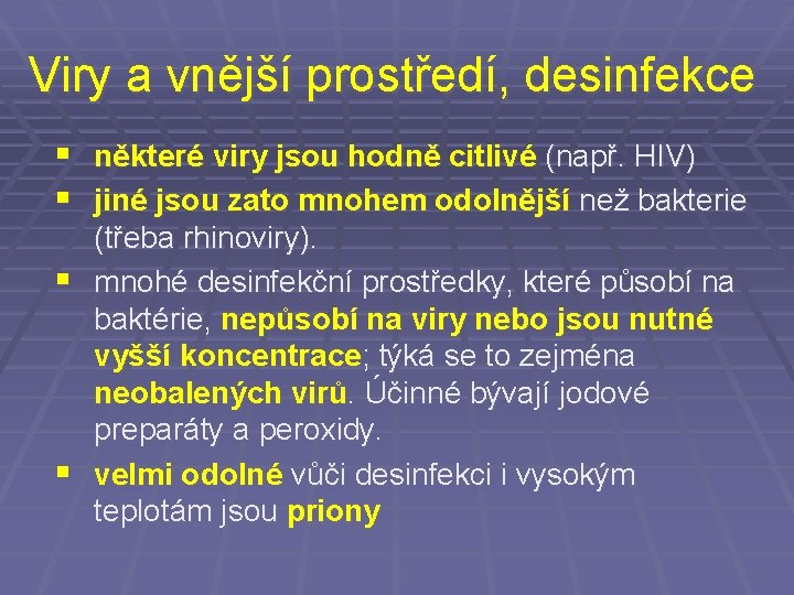 Viry a vnější prostředí, desinfekce § některé viry jsou hodně citlivé (např. HIV) §