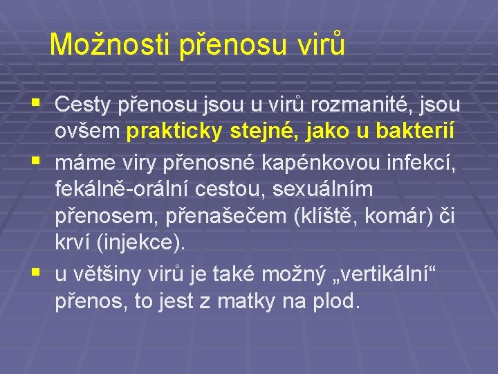 Možnosti přenosu virů § Cesty přenosu jsou u virů rozmanité, jsou ovšem prakticky stejné,