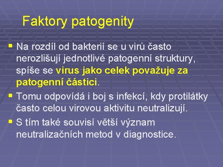 Faktory patogenity § Na rozdíl od bakterií se u virů často nerozlišují jednotlivé patogenní