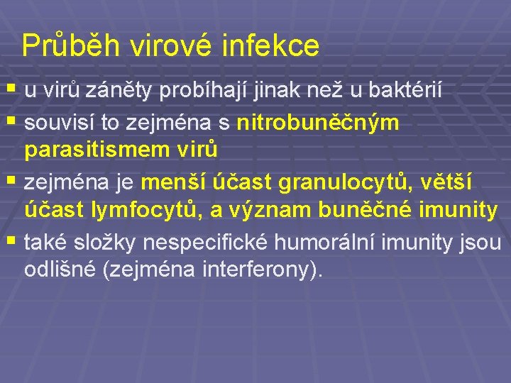 Průběh virové infekce § u virů záněty probíhají jinak než u baktérií § souvisí