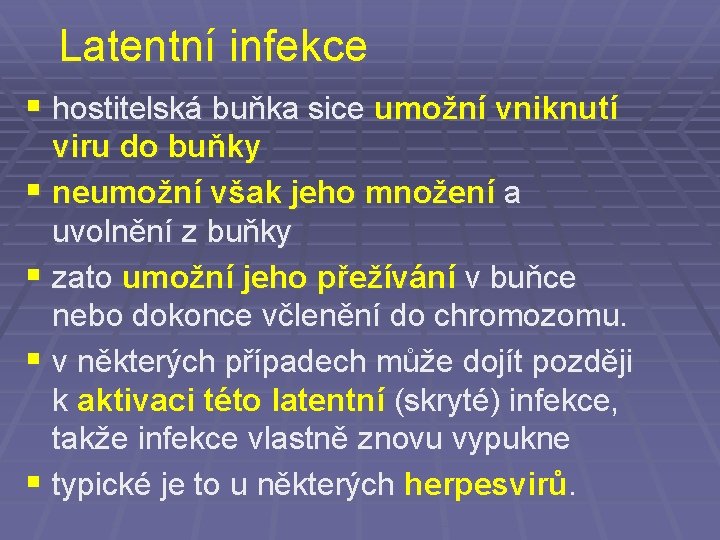 Latentní infekce § hostitelská buňka sice umožní vniknutí viru do buňky § neumožní však