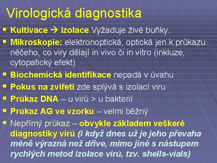 Virologická diagnostika § Kultivace izolace Vyžaduje živé buňky. § Mikroskopie: elektronoptická, optická jen k