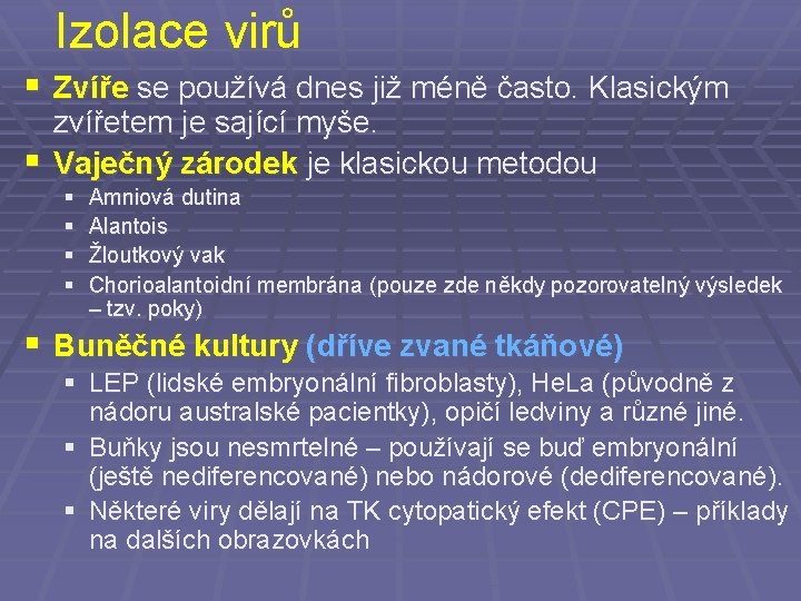 Izolace virů § Zvíře se používá dnes již méně často. Klasickým zvířetem je sající