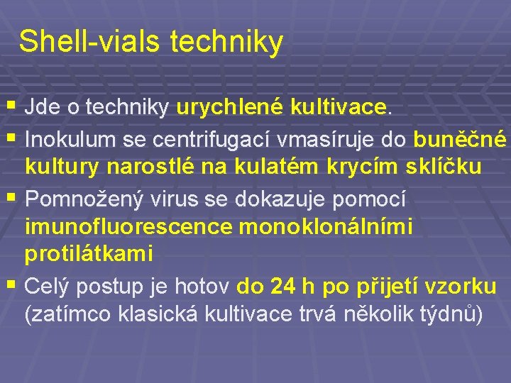 Shell-vials techniky § Jde o techniky urychlené kultivace. § Inokulum se centrifugací vmasíruje do