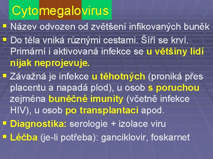 Cytomegalovirus § Název odvozen od zvětšení infikovaných buněk § Do těla vniká různými cestami.