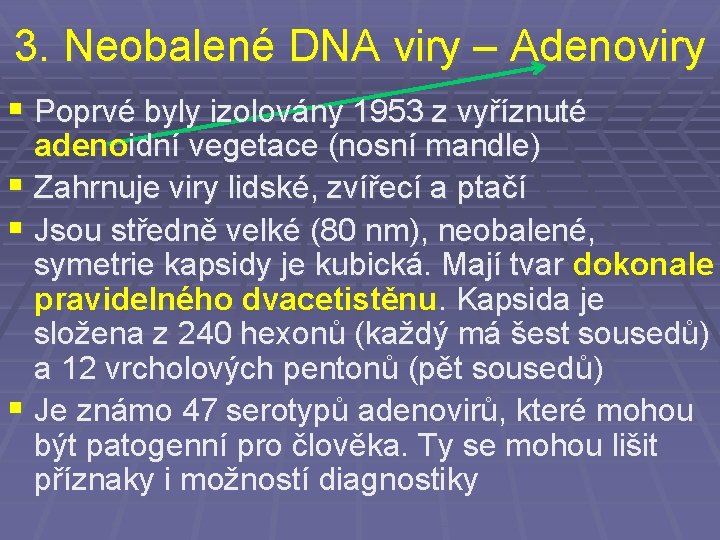 3. Neobalené DNA viry – Adenoviry § Poprvé byly izolovány 1953 z vyříznuté adenoidní