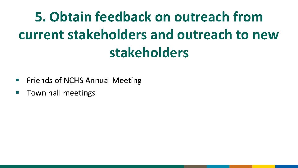 5. Obtain feedback on outreach from current stakeholders and outreach to new stakeholders §