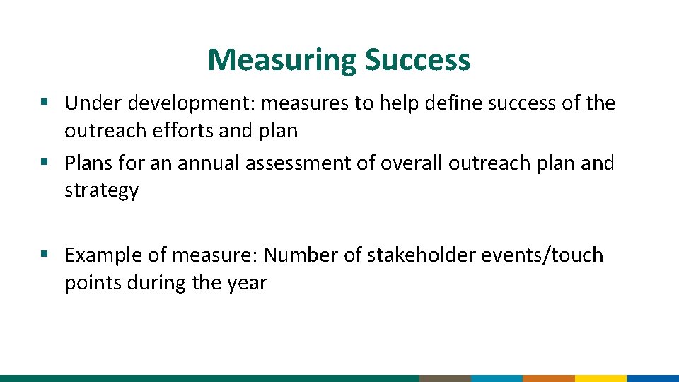 Measuring Success § Under development: measures to help define success of the outreach efforts