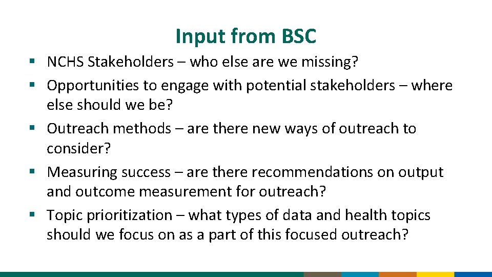 Input from BSC § NCHS Stakeholders – who else are we missing? § Opportunities