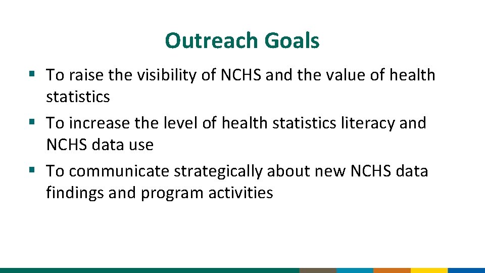 Outreach Goals § To raise the visibility of NCHS and the value of health