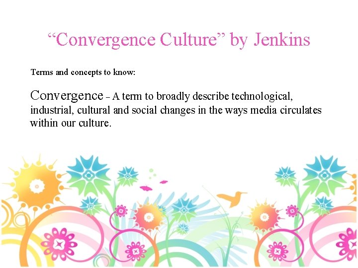 “Convergence Culture” by Jenkins Terms and concepts to know: Convergence – A term to