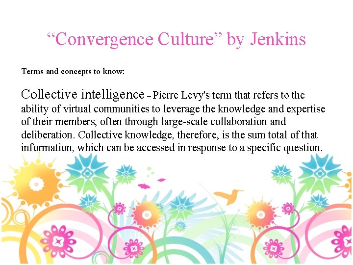 “Convergence Culture” by Jenkins Terms and concepts to know: Collective intelligence – Pierre Levy's