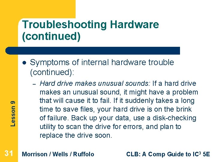 Troubleshooting Hardware (continued) l Symptoms of internal hardware trouble (continued): Lesson 9 – 31