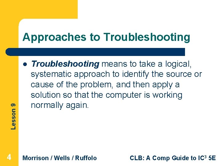 Approaches to Troubleshooting Lesson 9 l 4 Troubleshooting means to take a logical, systematic