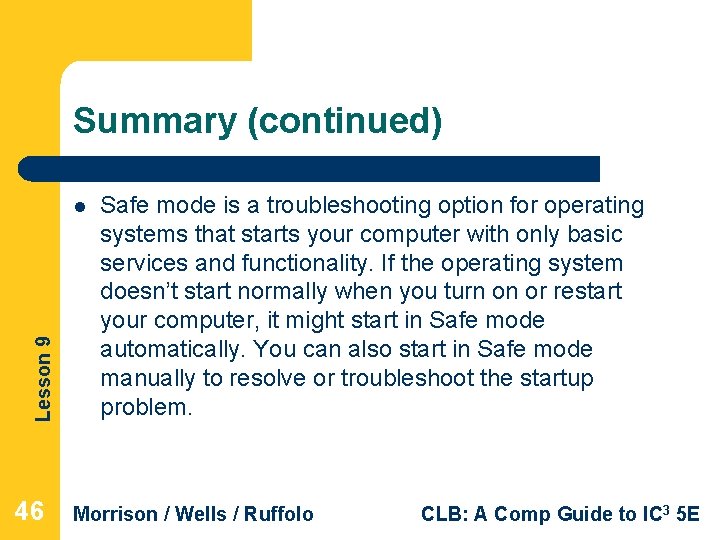 Summary (continued) Lesson 9 l 46 Safe mode is a troubleshooting option for operating