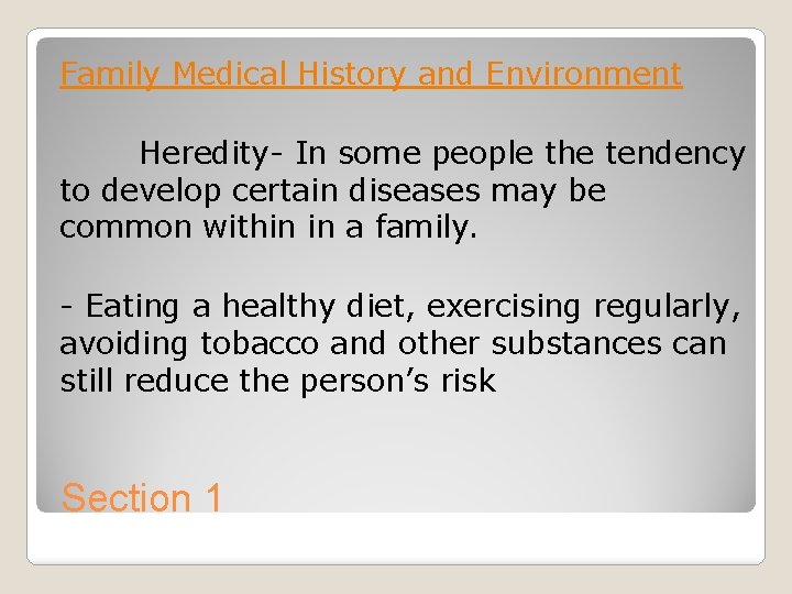 Family Medical History and Environment Heredity- In some people the tendency to develop certain