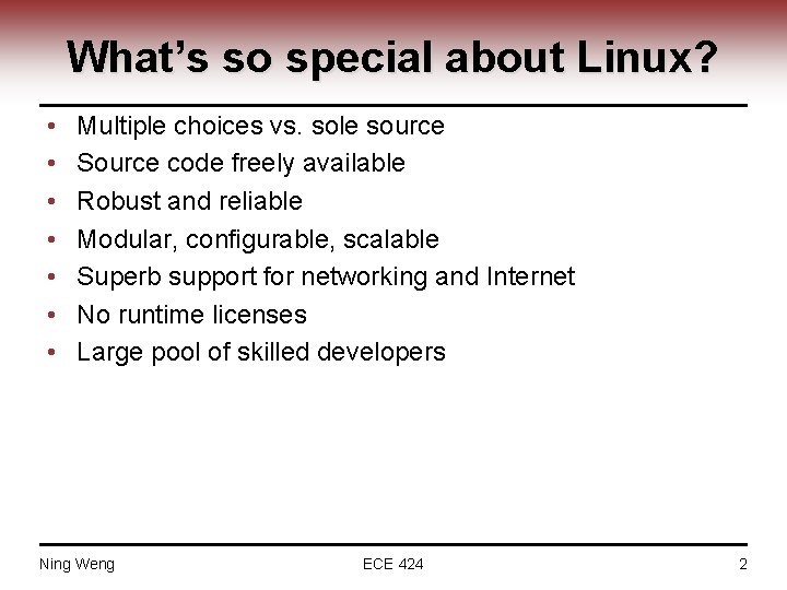 What’s so special about Linux? • • Multiple choices vs. sole source Source code