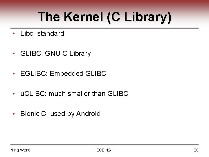 The Kernel (C Library) • Libc: standard • GLIBC: GNU C Library • EGLIBC: