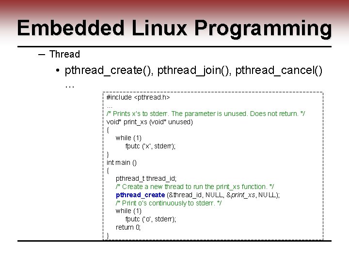 Embedded Linux Programming ─ Thread • pthread_create(), pthread_join(), pthread_cancel() … #include <pthread. h> …