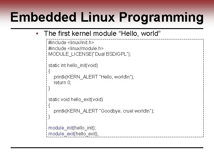 Embedded Linux Programming • The first kernel module “Hello, world” #include <linux/init. h> #include