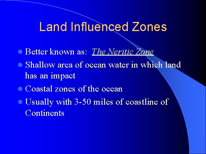 Land Influenced Zones l Better known as: The Neritic Zone l Shallow area of