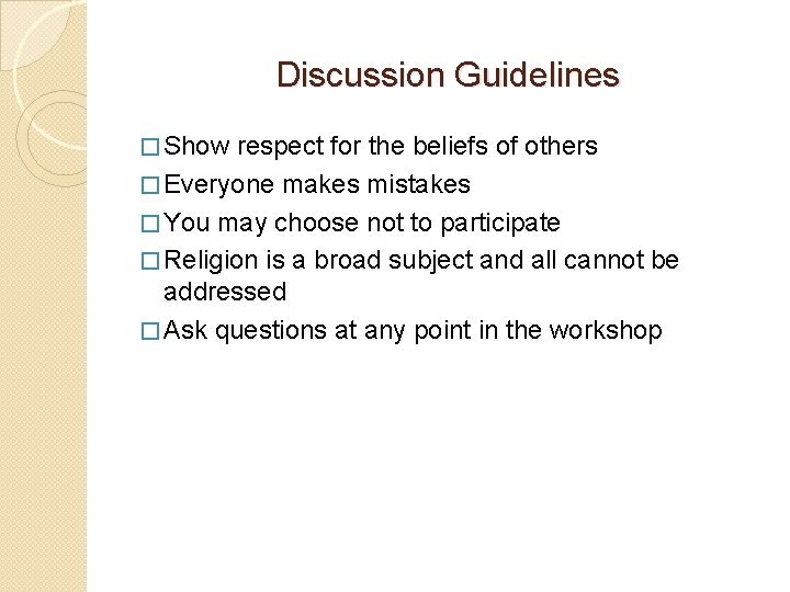 Discussion Guidelines � Show respect for the beliefs of others � Everyone makes mistakes