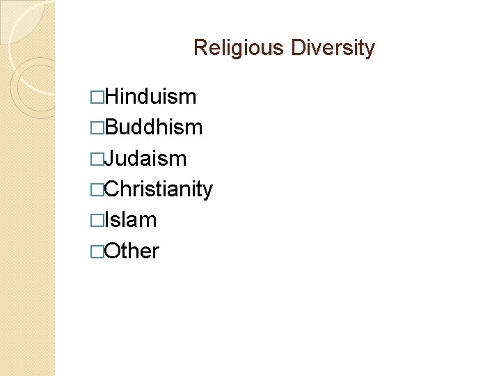 Religious Diversity �Hinduism �Buddhism �Judaism �Christianity �Islam �Other 
