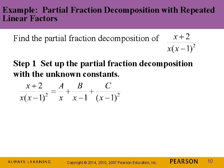 Example: Partial Fraction Decomposition with Repeated Linear Factors Find the partial fraction decomposition of