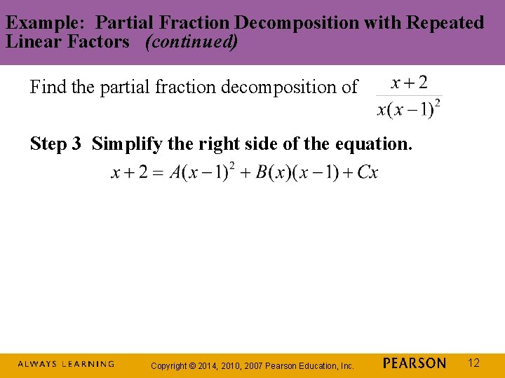 Example: Partial Fraction Decomposition with Repeated Linear Factors (continued) Find the partial fraction decomposition