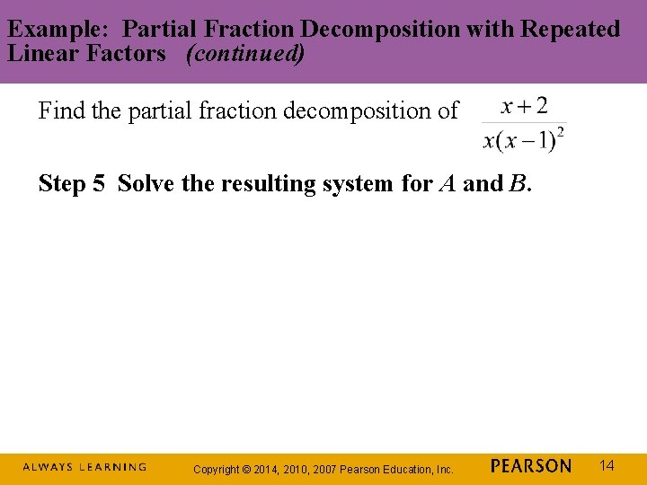 Example: Partial Fraction Decomposition with Repeated Linear Factors (continued) Find the partial fraction decomposition