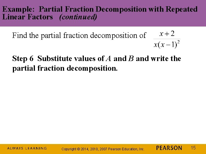 Example: Partial Fraction Decomposition with Repeated Linear Factors (continued) Find the partial fraction decomposition
