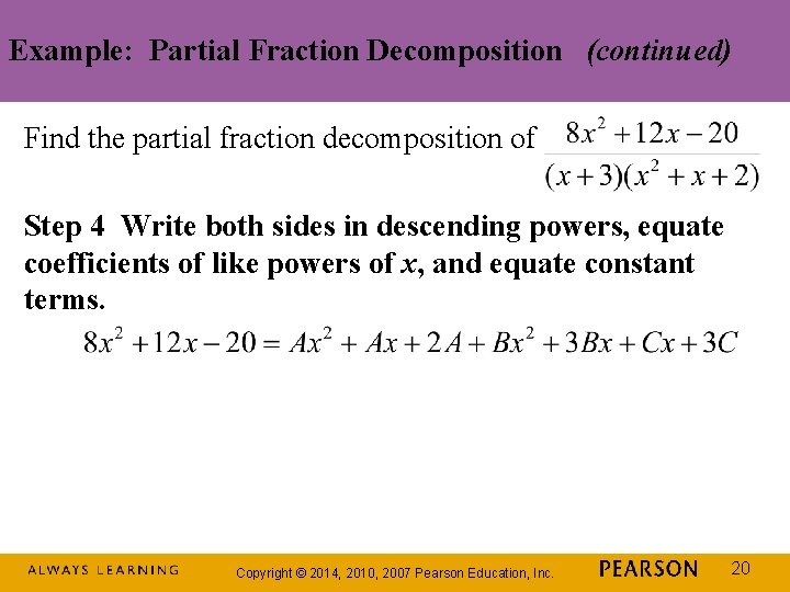 Example: Partial Fraction Decomposition (continued) Find the partial fraction decomposition of Step 4 Write